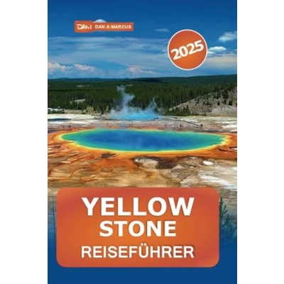 Abbildung von Yellowstone Reiseführer 2025: Erleben Sie die Wunder der Natur und unvergessliche Abenteuer in Amerikas berühmtem Nationalpark