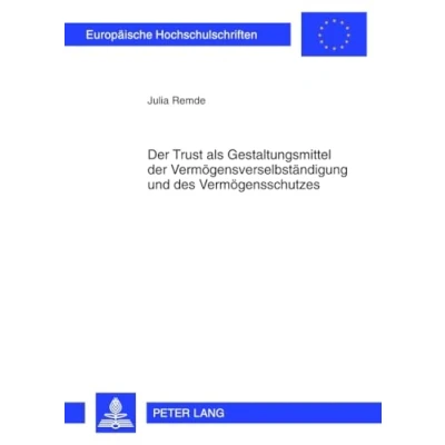 Abbildung von der Trust als Gestaltungsmittel Vermögensverselbständigung und des Vermögensschutzes: am Beispiel Trusts nach dem Recht US amerikanischen ... Hochschulschriften Recht, Band 5333)