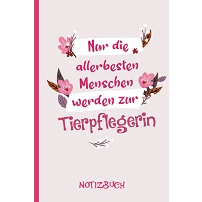 Abbildung von Nur die allerbesten Menschen werden zur Tierpflegerin: A5 Notizbuch als Geschenk für eine Tierpflegerin /punktiert Geschenke zum GeburtstagGeburtstagsgeschenk Kollegin