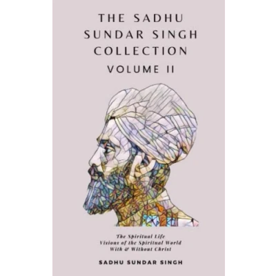 Abbildung von the Sadhu Sundar Singh Collection Volume II: Spiritual Life, Visions of World, With &amp; Without Christ