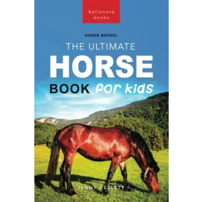 Abbildung von Horse Books The Ultimate Book for Kids: 100+ Amazing Facts, Photos, Quiz and More: + More (Animal Kids, Band 17)
