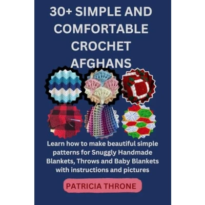 Abbildung von 30+ simple and COMFORTABLE CROCHET AFGHANS: Learn how to make beautiful patterns for Snuggly Handmade Blankets, Throws Baby Blankets with instructions pictures
