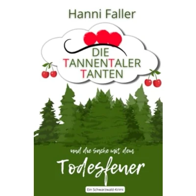 Abbildung von die Tannentaler Tanten und Sache mit dem Todesfeuer: Ein Cosy Krimi aus Schwarzwald (Die ermitteln)