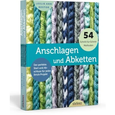 Abbildung von Anschlagen und Abketten. 54 Methoden für das Maschen abketten beim Stricken. Kreuzanschlag, provisorischer Maschenanschlag, elastisch abketten, italienisch uvm