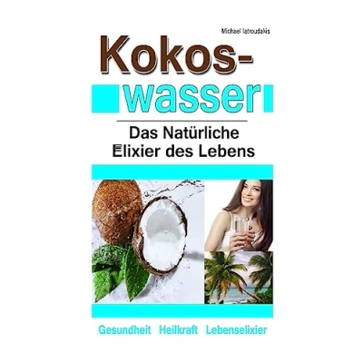 Abbildung von Kokoswasser: Das Natürliche Elixier des Lebens (Anti Aging, Entgiftung, Sport, Kokosnuss / WISSEN KOMPAKT)