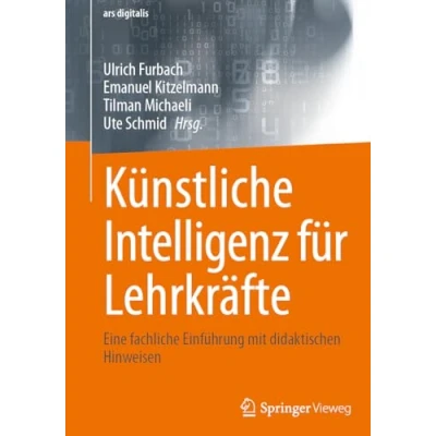 Abbildung von Künstliche Intelligenz für Lehrkräfte: Eine fachliche Einführung mit didaktischen Hinweisen (ars digitalis)