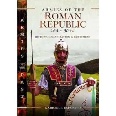 Abbildung von Armies of the Roman Republic 264 30 BC: History, Organization and Equipment (Armies Past)