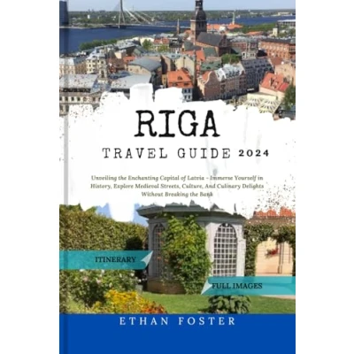 Abbildung von Riga Travel Guide 2024: Unveiling the Enchanting Capital of Latvia Immerse Yourself in History, Explore Medieval Streets, Culture, And Culinary Delights Without Breaking Bank