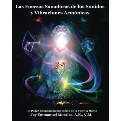 Abbildung von Las Fuerzas Sanadoras de los Sonidos y Vibraciones Armonicas: El Poder Sanacion por medio la Voz Mente
