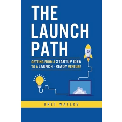 Abbildung von The launch Path: Getting from a startup idea to ready venture.