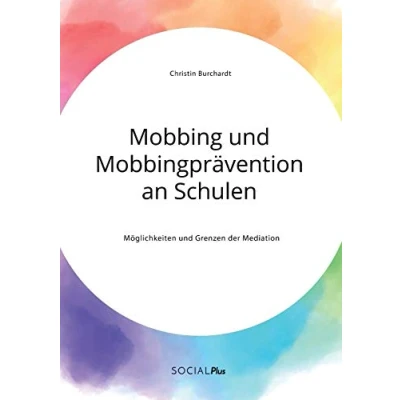 Abbildung von Mobbing und Mobbingprävention an Schulen. Möglichkeiten Grenzen der Mediation