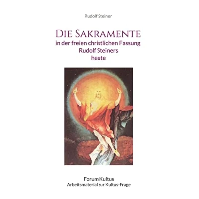 Abbildung von Die Sakramente: in der freien christlichen Fassung Rudolf Steiners: Steiners heute