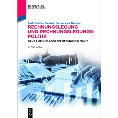 Abbildung von Rechnungslegung und Rechnungslegungspolitik: Band 1: Grundlagen der (De Gruyter Studium, 1)