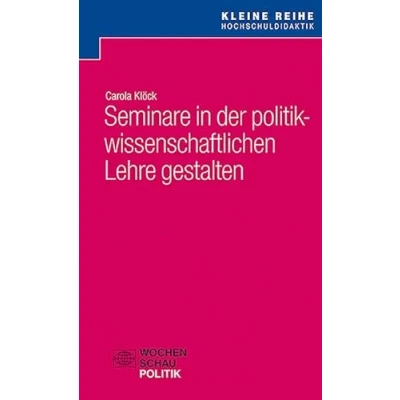 Abbildung von Seminare in der politikwissenschaftlichen Lehre gestalten (Kleine Reihe Hochschuldidaktik)