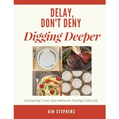Abbildung von Delay, Don&#039;t Deny Digging Deeper: Advancing Your Intermittent Fasting Lifestyle