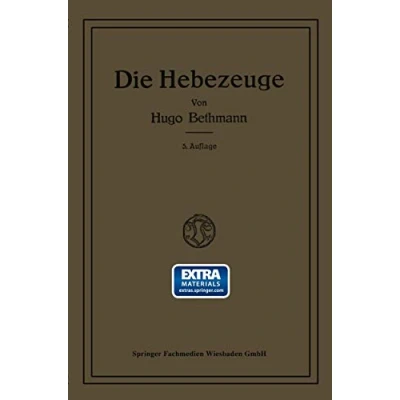 Abbildung von Die Hebezeuge: Berechnung und Konstruktion der Einzelteile, Flaschenzüge, Winden Krane