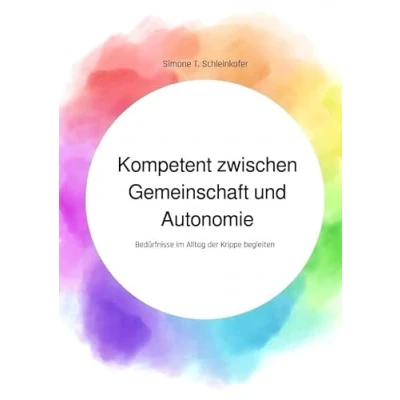 Abbildung von Kompetent zwischen Gemeinschaft und Autonomie: Bedürfnisse im Alltag der Krippe begleiten