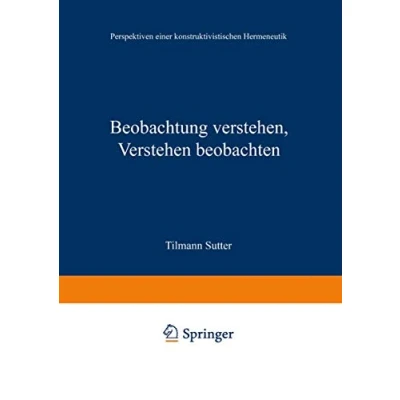 Abbildung von Beobachtung Verstehen, Verstehen Beobachten: Perspektiven einer Konstruktivistischen Hermeneutik (German Edition)