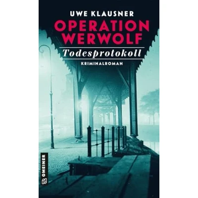 Abbildung von Operation Werwolf Todesprotokoll: Kriminalroman (Zeitgeschichtliche Kriminalromane im GMEINER Verlag)