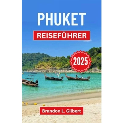 Abbildung von Phuket Reiseführer 2025: Entdecken Sie die verborgenen Schätze, Kultur und Ruhe der Paradiesinsel Thailands