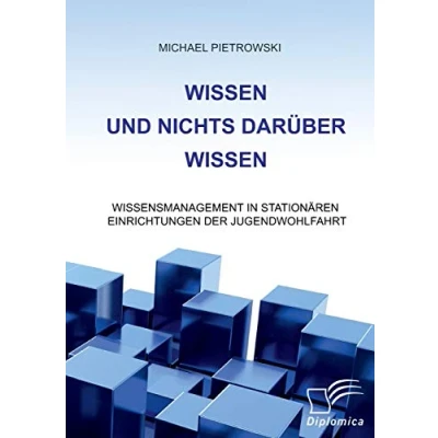 Abbildung von Wissen und nichts darüber wissen: Wissensmanagement in stationären Einrichtungen der Jugendwohlfahrt