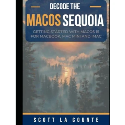 Abbildung von Decode macOS Sequoia: Getting Started with 15 for Macbook, Mac Mini and iMac