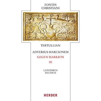 Abbildung von Adversus Marcionem Gegen Markion III: Lateinisch Deutsch (Fontes Christiani 4. Folge)