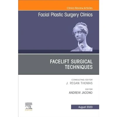 Abbildung von Facelift Surgical Techniques, An Issue of Facial Plastic Surgery Clinics North America (Volume 28 3) (The Clinics: Surgery, Volume