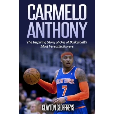 Abbildung von Carmelo Anthony: The Inspiring Story of One Basketball&#039;s Most Versatile Scorers (Basketball Biography Books)