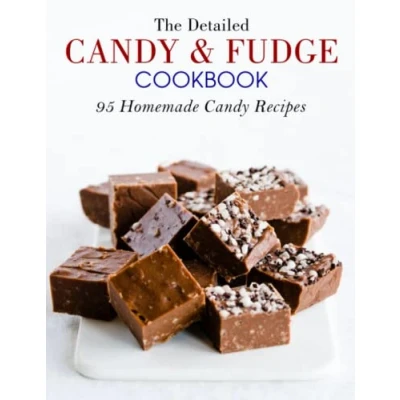 Abbildung von The Detailed Candy and Fudge Cookbook: 95 Homemade Recipes