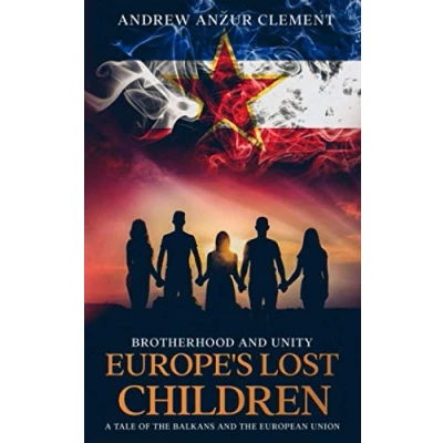 Abbildung von Brotherhood and Unity. Europe&#039;s Lost Children: A tale of the Balkans European Union