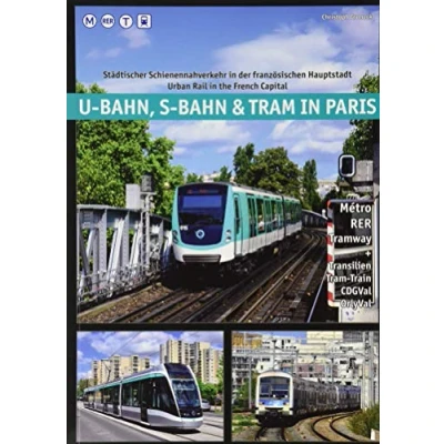 Abbildung von U Bahn, S Bahn &amp; Tram in Paris: Städtischer Schienennahverkehr der französischen Hauptstadt Urban Rail the French Capital