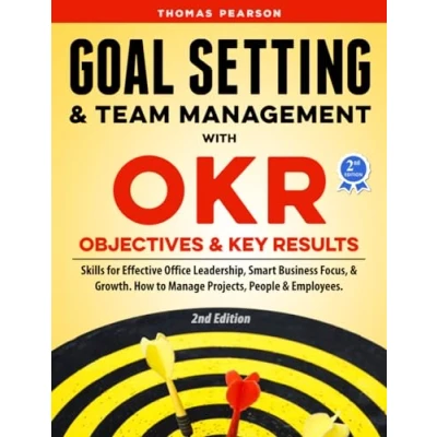 Abbildung von Goal Setting &amp; Team Management with OKR Objectives and Key Results: Skills for Effective Office Leadership, Smart Business Focus, Growth. How to Manage Projects, People Employees. 2nd Edition