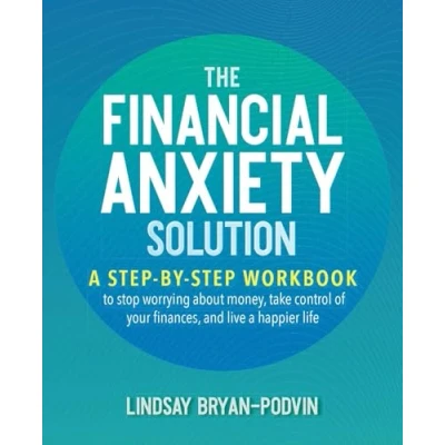 Abbildung von The Financial Anxiety Solution: a Step by Workbook to Stop Worrying about Money, Take Control of Your Finances, and Live Happier Life