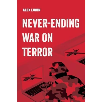 Abbildung von Neverending War on Terror: Volume 13 (American Studies Now: Critical Histories of the Present, 13, Band 13)
