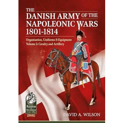 Abbildung von the Danish Army of Napoleonic Wars 1801 1814, Organisation, Uniforms and Equipment: Cavalry Artillery: Volume 2 Artillery (From Reason to Revolution 1721 1815, Band 61)