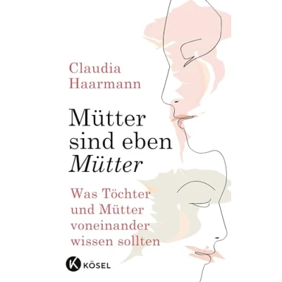 Abbildung von Mütter sind eben Mütter: Was Töchter und voneinander wissen sollten