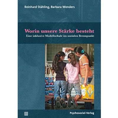 Abbildung von Worin unsere Stärke besteht: Eine inklusive Modellschule im sozialen Brennpunkt (Dialektik der Be Hinderung)