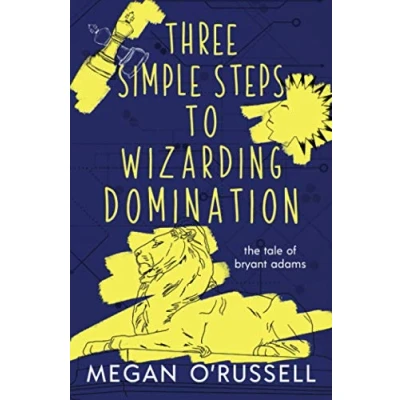 Abbildung von Three Simple Steps to Wizarding Domination (The Tale of Bryant Adams, Band 3)