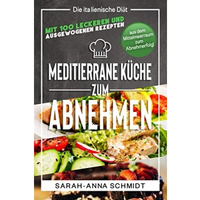 Abbildung von Mediterrane Küche: Die italienische Diät mit 100 leckeren und ausgewogenen Rezepten aus dem Mittelmeerraum zum Abnehmerfolg! (inkl. Abnehmtagebuch) (Gesund Abnehmen 1, Band 2)