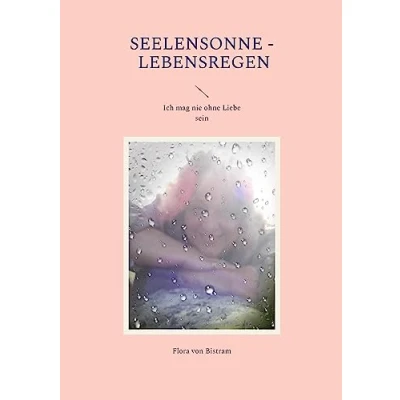 Abbildung von Seelensonne Lebensregen: Ich mag nie ohne Liebe sein