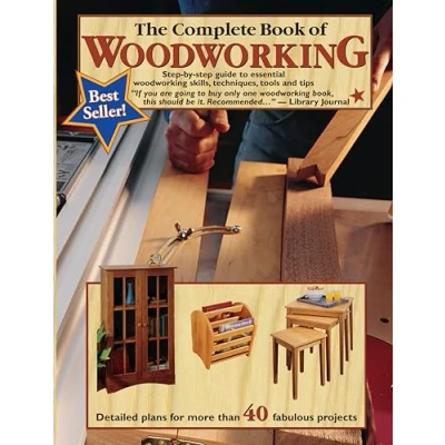 Abbildung von The Complete Book of Woodworking: Step By Guide to Essential Woodworking Skills, Techniques, Tools and Tips