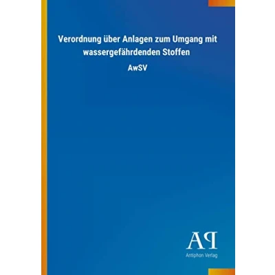 Abbildung von Verordnung über Anlagen zum Umgang mit wassergefährdenden Stoffen: AwSV