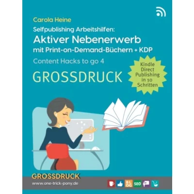 Abbildung von Selfpublishing Arbeitshilfen: Aktiver Nebenerwerb mit Print on Demand Büchern + KDP: Content Hacks to go 4: Passives Nebeneinkommen für Creator GROSSDRUCK