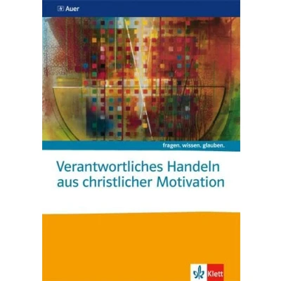 Abbildung von Verantwortliches Handeln aus christlicher Motivation. Katholische Religion: Themenheft ab Klasse 10 (fragen. wissen. glauben.)