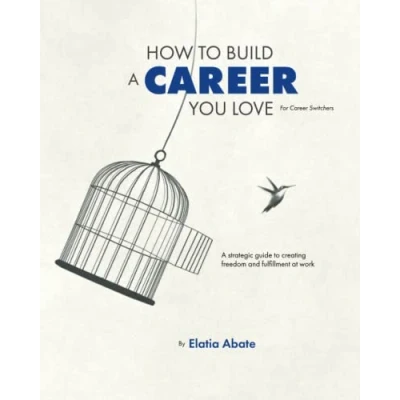 Abbildung von How to Build A Career You Love for Switchers: strategic guide creating freedom and fulfillment at work
