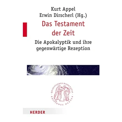 Abbildung von Das Testament der Zeit: Die Apokalyptik und ihre gegenwärtige Rezeption (Quaestiones disputatae, Band 278)