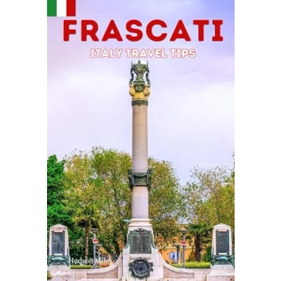 Abbildung von Frascati Italy Travel Tips: Discover the most up to date and amazing places sleep, eat, shop in Lazio region (Frascati), along with ... city (Budget Friendly Cities Europe)