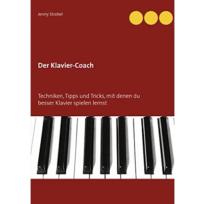 Abbildung von Der Klavier Coach: Techniken, Tipps und Tricks, mit denen du besser spielen lernst