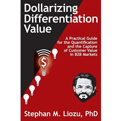 Abbildung von Dollarizing Differentiation Value: A Practical Guide for the Quantification and Capture of Customer Value